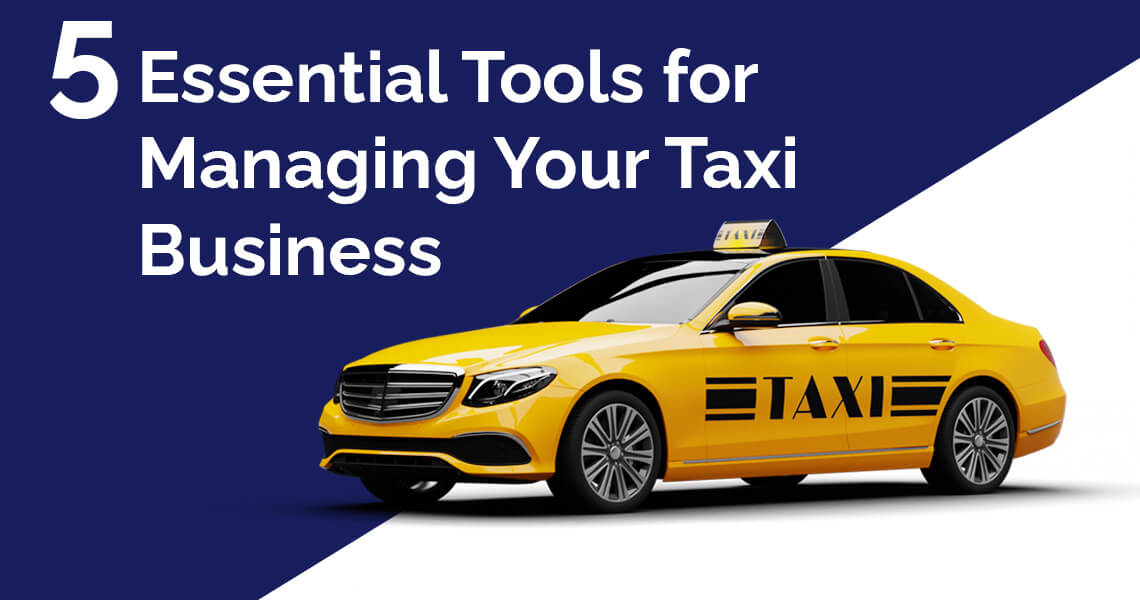5 Essential Tools For Managing Your Taxi Business